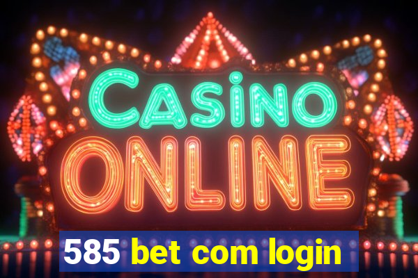 585 bet com login